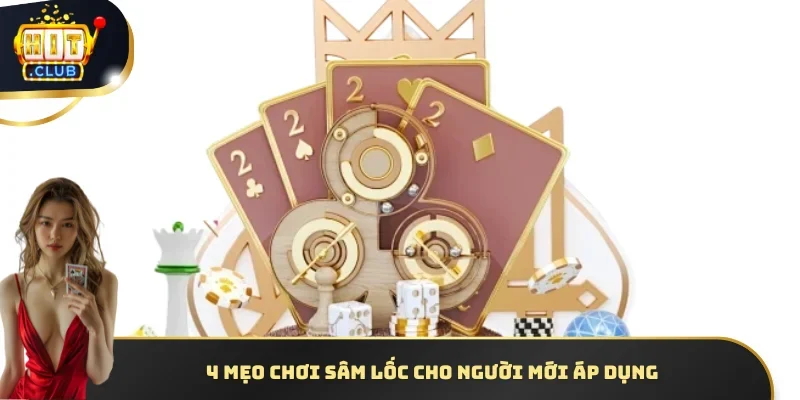4 mẹo chơi Sâm lốc cho người mới áp dụng