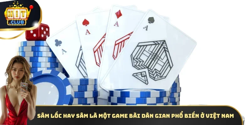 Sâm Lốc hay Sâm là một game bài dân gian phổ biến ở Việt Nam