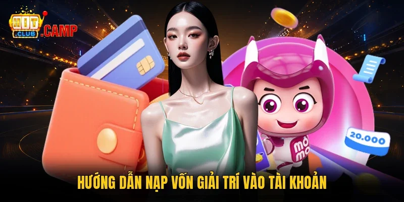 Hướng dẫn nạp vốn giải trí vào tài khoản